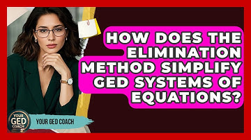How Does The Elimination Method Simplify GED Systems Of Equations? - Your GED Coach
