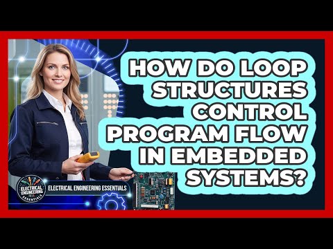 How Do Loop Structures Control Program Flow In Embedded Systems?