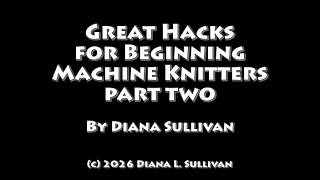 Great Hacks for Beginning Machine Knitters Part Two by Diana Sullivan
