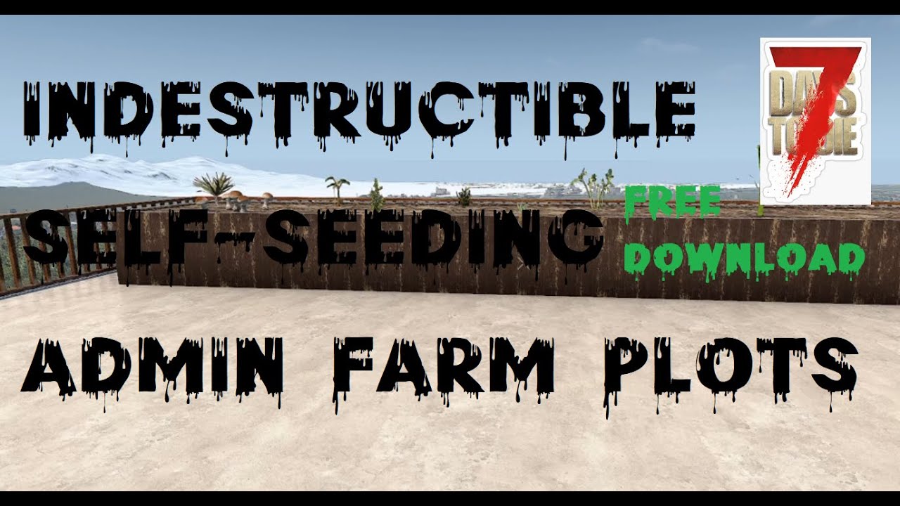 7DTD 7 Days to Die Farm Admin Indestructible Farms that don’t need reseeding Free Download