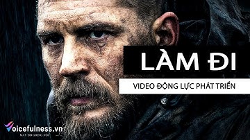 Vượt qua sự trì hoãn - LÀM ĐI - video truyền động lực làm việc