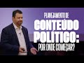 Planejamento de contedo poltico por onde comear