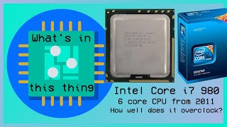 Overclock - Intel Core i7 980 6 Core CPU from 2011! - How far can we push it?