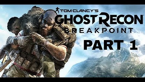 GHOST RECON BREAKPOINT Gameplay Walkthrough Part 1 1080p HD 60FPS PC   No Commentary FULL GAME.