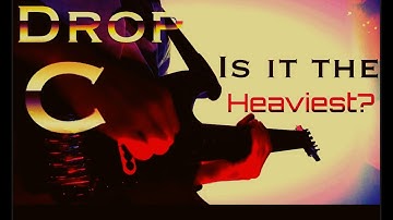 Is drop C the heaviest guitar tuning?
