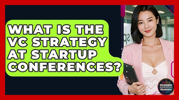 What Is The VC Strategy At Startup Conferences? - Founders Supporting Founders