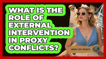 What Is The Role Of External Intervention In Proxy Conflicts?