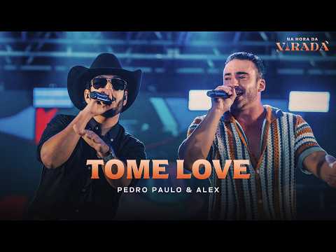 Pedro Paulo & Alex  - Tome Love [Na Hora da Virada]
