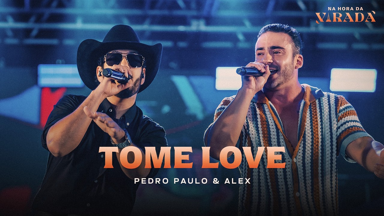 Pedro Paulo & Alex  - Tome Love [Na Hora da Virada]