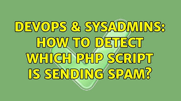 DevOps & SysAdmins: How to detect which PHP script is sending SPAM?
