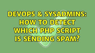 DevOps & SysAdmins: How to detect which PHP script is sending SPAM? Wealth