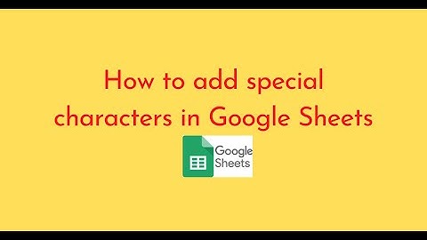 How to add special characters in Google Sheets
