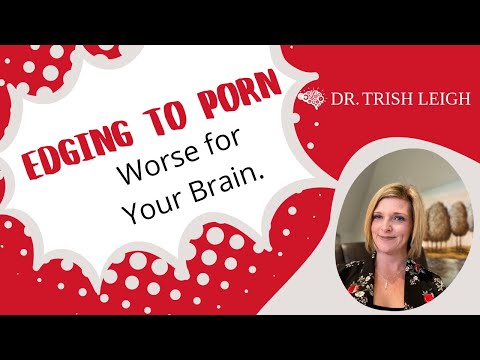 Edging to Porn: Doubly Dangerous for Your Brain (w/Dr. Trish Leigh)