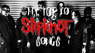 MY TOP 10 SLIPKNOT SONG EVER!!!