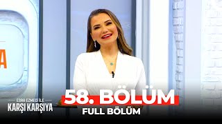 Esra Ezmeci İle Karşı Karşıya 58. Bölüm