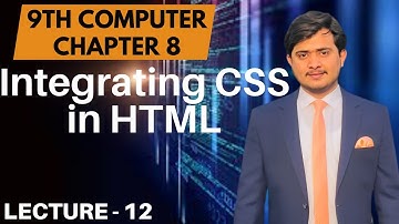 Integrating CSS in HTML | Adding CSS in HTML | 9th Computer - Ch 8 - Lec 12