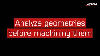 Why TopSolid'Cam : Analyze geometries before machining them screenshot 3