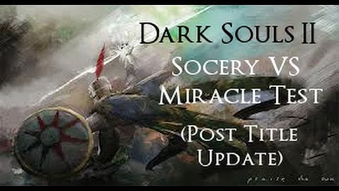 Sorcery Vs Miracle: Post Nerf - Dark Souls II