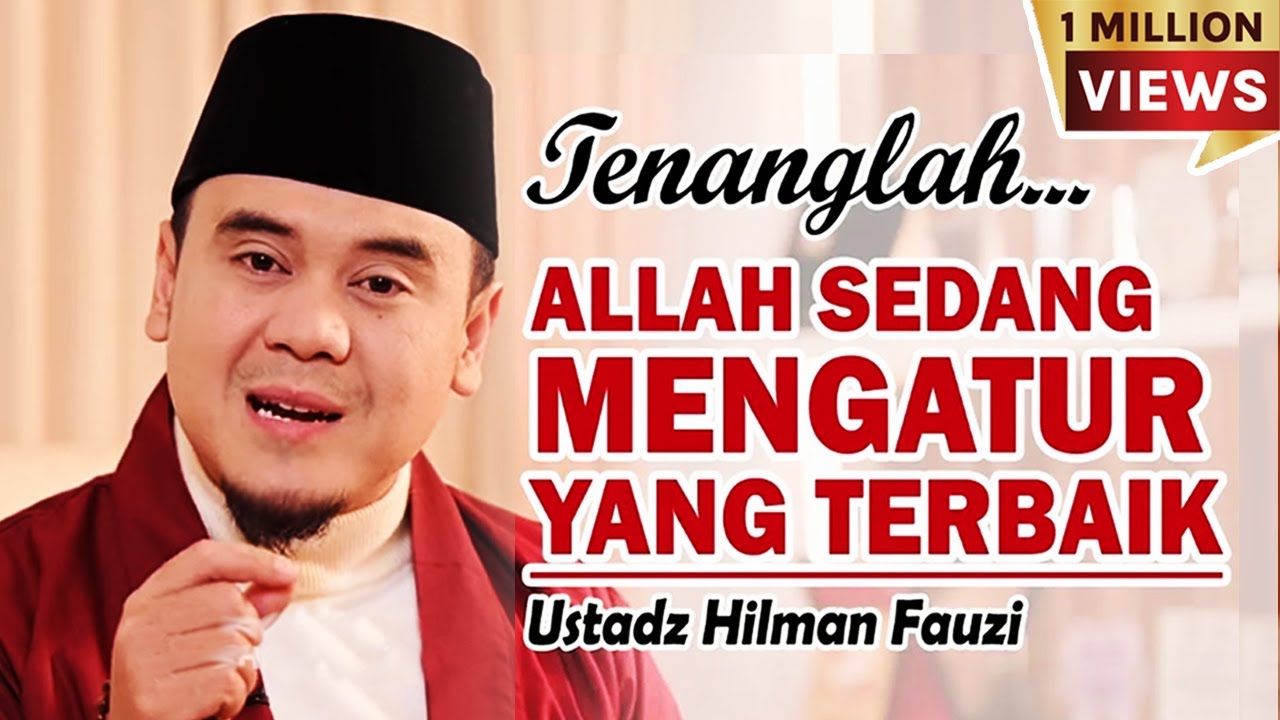 Tenangkan Hatimu, Allah Sedang Mengatur yang Terbaik | Ustadz Hilman Fauzi Terbaru