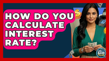 How Do You Calculate Interest Rate? - Ask Your Bank Teller