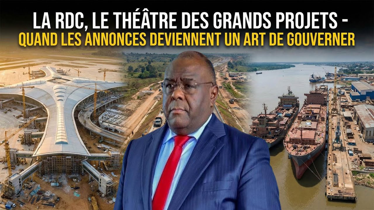 LA RDC : LE THÉÂTRE DES GRANDS PROJETS - Quand les annonces deviennent un art de gouverner.