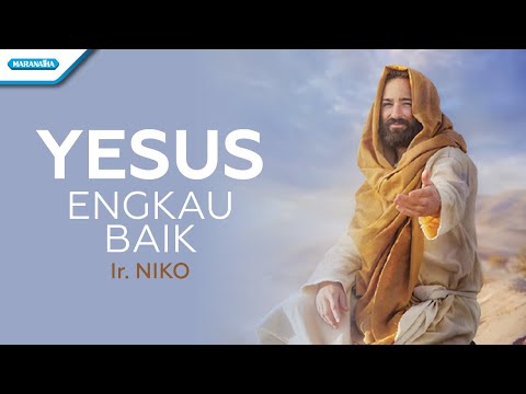 Yesus Engkau Baik - Ir. Niko (with lyric)