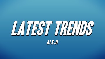 A1 x J1  - Latest Trends (Lyrics)