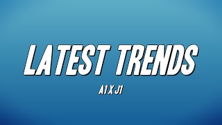 Video thumbnail of "A1 x J1  - Latest Trends (Lyrics)"