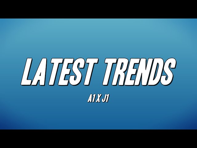 A1 x J1  - Latest Trends (Lyrics) class=