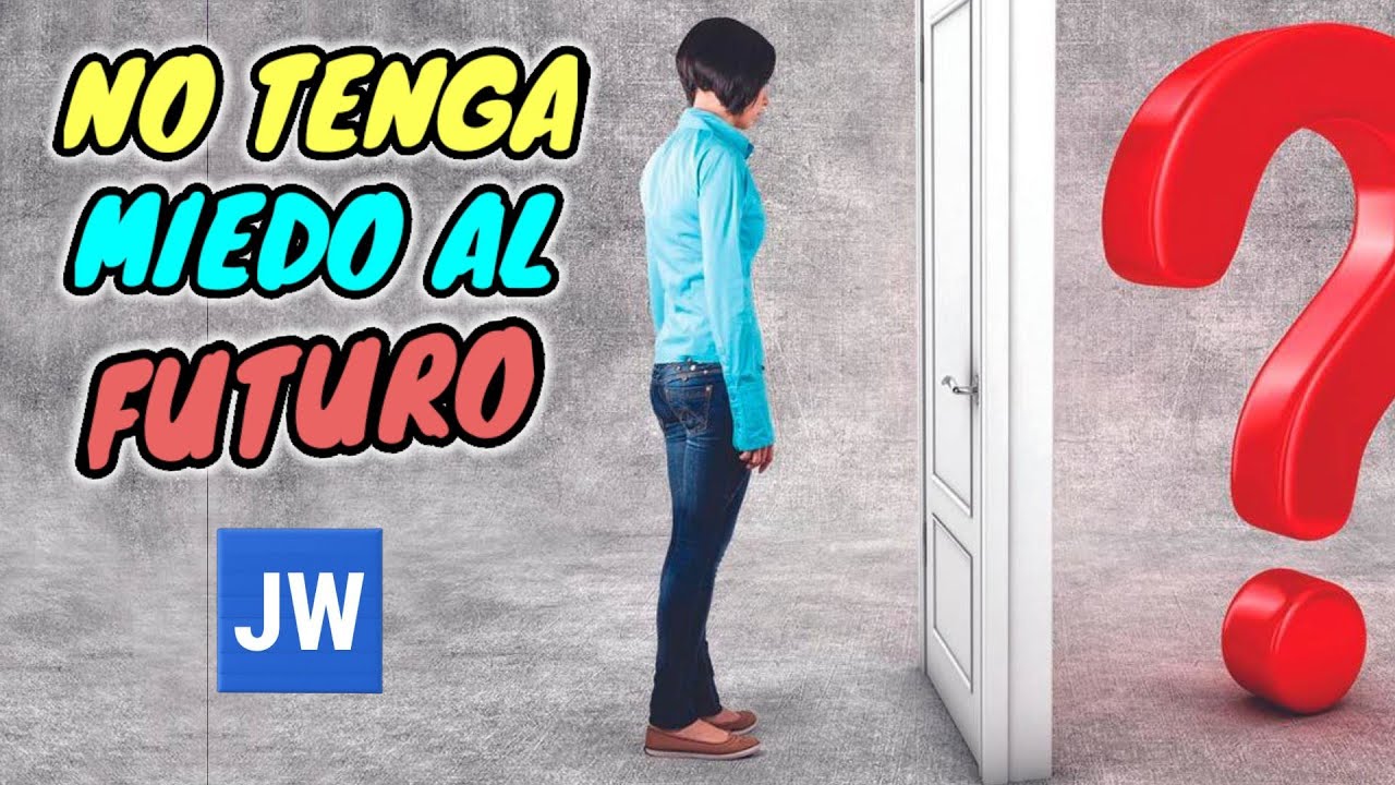 NO TENGA MIEDO AL FUTURO. DISCURSO JW (TESTIGOS DE JEHOVÁ). JWORG