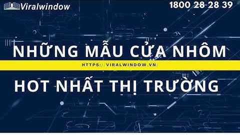 CÁC MẪU CỬA NHÔM KÍNH HOT NHẤT THỊ TRƯỜNG 2022