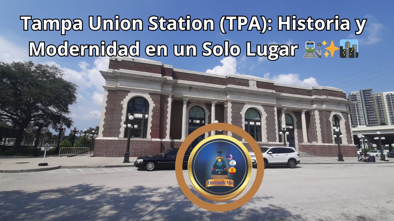 Tampa Union Station (TPA): Historia y Modernidad en un Solo Lugar 🚉 🏙️ ...