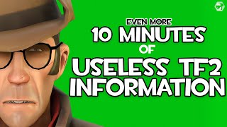 [TF2] 10 MINUTES of MORE USELESS Team Fortress Information!