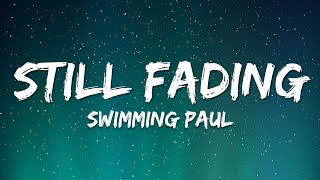 Swimming Paul, Alecc Crisostomo - Still Fading (Lyrics)