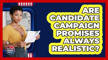 Are Candidate Campaign Promises Always Realistic? - First Time Voter Expert