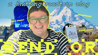 let's knit in bend, or! a knitting travel vlog