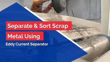 Separate & Sort Scrap Metal Using Eddy Current Separator