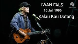 Iwan Fals 15 Juli 1996 Kalau Kau Datang