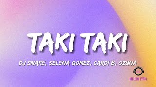 DJ Snake, Selena Gomez, Cardi B, Ozuna - Taki Taki (Lyrics - MELLOW LYRIC)