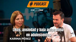 Likes, ansiedad y baja autoestima en adolescentes – Karina Pérez / Vive+Libre Ep 5 T19 Iván Martz