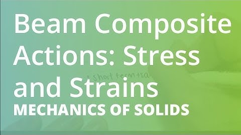 Beam Composite Actions: Stress and Strains | Mechanics of Solids