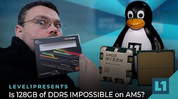 Is 128GB of DDR5 IMPOSSIBLE on AM5? Level1 Investigates!