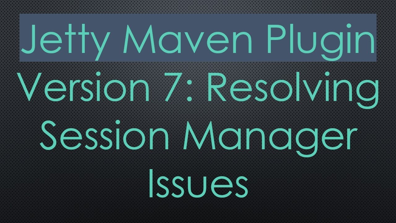 Jetty Maven Plugin Version 7: Resolving Session Manager Issues - YouTube