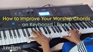 How to Improve Your Worship Chords on Keyboard | Part 5 by JohnFkeys 71,339 views 1 month ago 11 minutes, 15 seconds