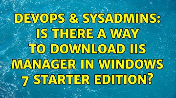 DevOps & SysAdmins: Is there a way to download iis manager in Windows 7 Starter Edition?