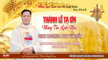 🔴Trực Tiếp Thánh Lễ Tạ Ơn Mừng Tân Linh Mục Gioan Baotixita Phan Văn Điền