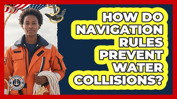 How Do Navigation Rules Prevent Water Collisions?