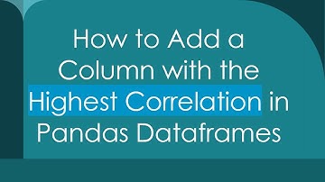 How to Add a Column with the Highest Correlation in Pandas Dataframes