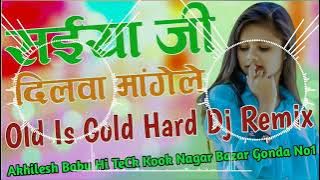 Saiya Ji Dilwa Mangele Old Is Gold Dj Remix Akhilesh Babu Hi TeCk Kook Nagar Bazar Gonda No1