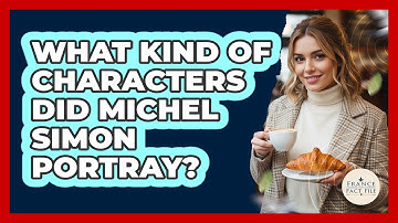 What Kind Of Characters Did Michel Simon Portray?
